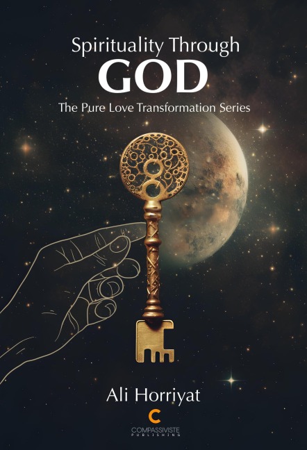 Spirituality Through God (The Pure Love Transformation Series) - Ali Horriyat