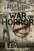 Cover-Bild zum Titel 'The War On Horror: Tales From A Post-Zombie Society' von 'Nathan Allen'