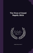 Cover-Bild zum Titel 'The Story of Grand Rapids, Mich' von 'Carol Mary Holt'