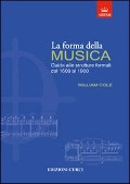 La forma della musica. Una guida sintetica sulle strutture formali della musica tonale - William Cole