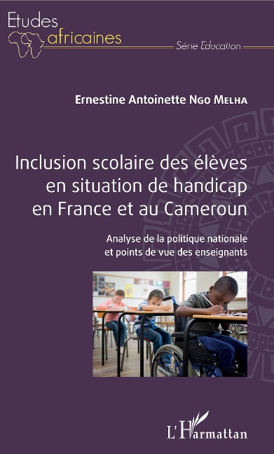 Inclusion scolaire des élèves en situation de handicap en France et au Cameroun - Ernestine Antoinette Ngo Melha