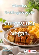 Cover-Bild zum Titel 'Wendys Lieblingsrezepte - Currywurst vegan' von 'Wendy G.'