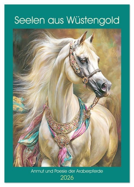 Seelen aus Wüstengold. Anmut und Poesie der Araberpferde (Wandkalender 2026 DIN A2 hoch), CALVENDO Monatskalender - Rose Hurley