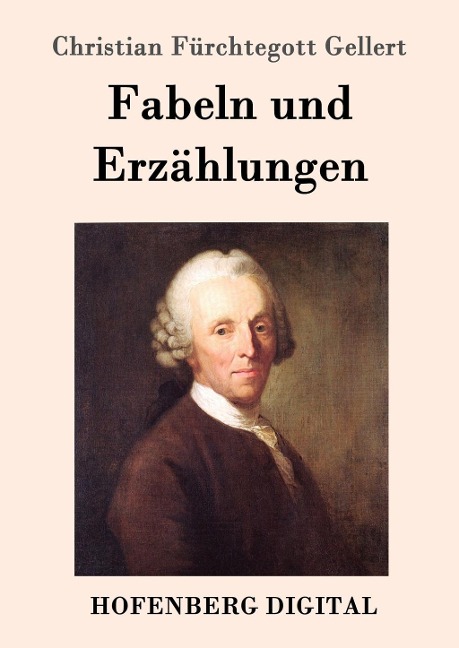 Fabeln und Erzählungen - Christian Fürchtegott Gellert