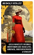 Cover-Bild zum Titel 'Gesammelte Werke: Historische Romane, Krimis, Erzählungen & Essays' von 'Rudolf Stratz'