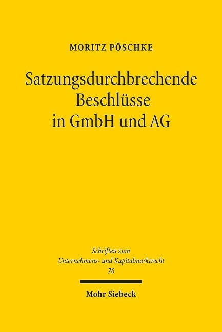 Satzungsdurchbrechende Beschlüsse in GmbH und AG - Moritz Pöschke