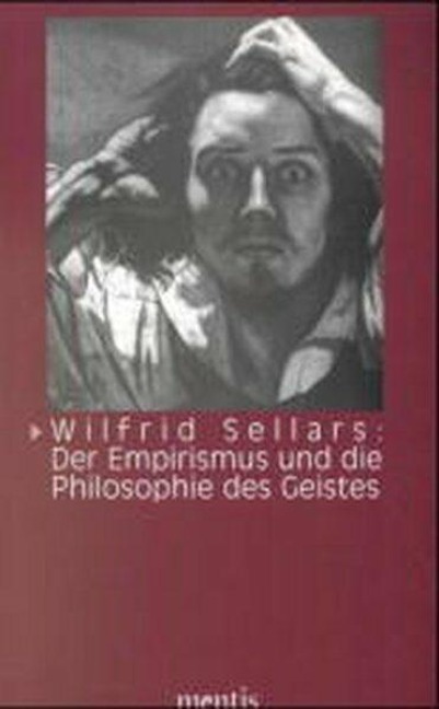 Wilfrid Sellars: Der Empirismus und die Philosophie des Geistes - Wilfrid Sellars