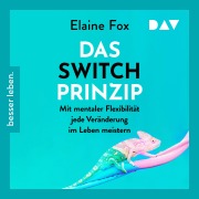 Cover-Bild zum Titel 'Das Switch-Prinzip. Mit mentaler Flexibilität jede Veränderung im Leben meistern' von 'Elaine Fox'