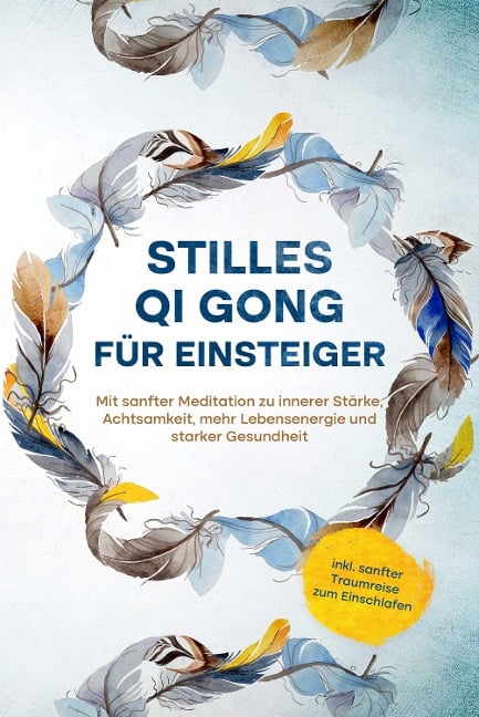 Stilles Qi Gong für Einsteiger: Mit sanfter Meditation zu innerer Stärke, Achtsamkeit, mehr Lebensenergie und starker Gesundheit - inkl. sanfter Traumreise zum Einschlafen - Maria Klemm