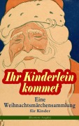 Cover-Bild zum Titel 'Ihr Kinderlein kommet - Eine Weihnachtsmärchensammlung für Kinder (Illustrierte Ausgabe)' von 'Hans Christian Andersen, Theodor Storm, Hermann Löns, Manfred Kyber, Heinrich Seidel'