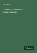 Cover-Bild zum Titel 'Die Ritter-, Räuber- und Schauerromantik' von 'J. W. Appell'