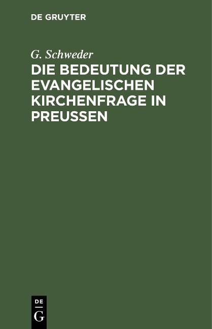 Die Bedeutung der evangelischen Kirchenfrage in Preußen - G. Schweder