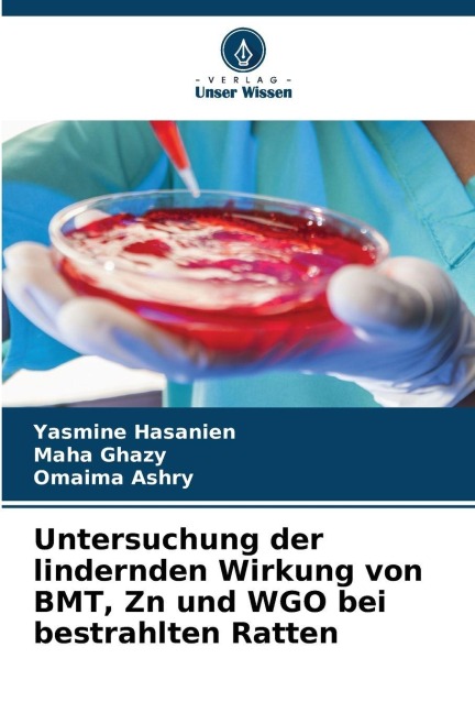 Untersuchung der lindernden Wirkung von BMT, Zn und WGO bei bestrahlten Ratten - Yasmine Hasanien, Maha Ghazy, Omaima Ashry