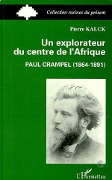 Un explorateur du centre de l'Afrique : Paul Crampel (1864-1891) - Kalck