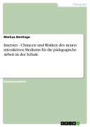 Cover-Bild zum Titel 'Internet - Chancen und Risiken des neuen interaktiven Mediums für die pädagogische Arbeit in der Schule' von 'Markus Bentlage'
