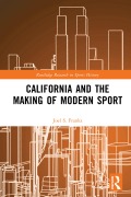 Cover-Bild zum Titel 'California and the Making of Modern Sport' von 'Joel S. Franks'