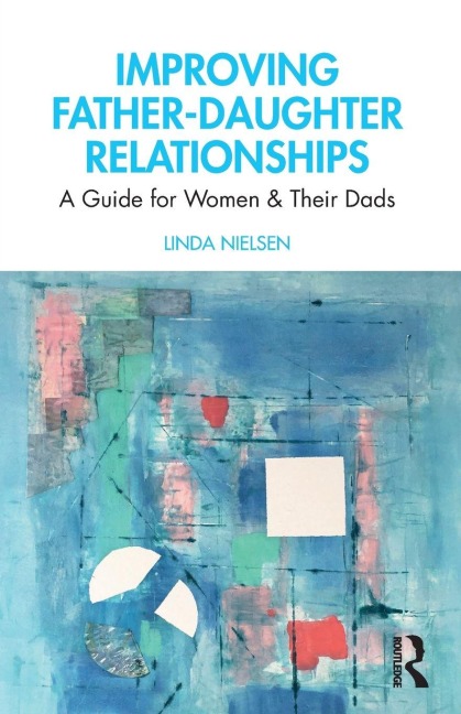 Improving Father-Daughter Relationships - Linda Nielsen