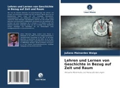 Lehren und Lernen von Geschichte in Bezug auf Zeit und Raum - Juliano Mainardes Waiga