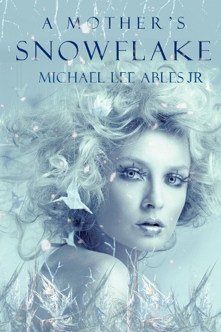 A Mother's Snowflake - Michael Lee Ables