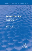 Cover-Bild zum Titel 'Against The Age (Routledge Revivals)' von 'Peter Faulkner'
