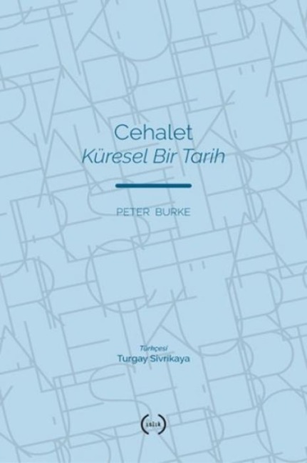 Cehalet - Küresel Bir Tarih - Peter Burke