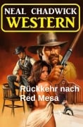 Cover-Bild zum Titel 'Rückkehr nach Red Mesa: Western' von 'Neal Chadwick'