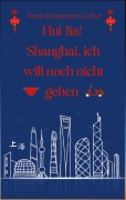 Cover-Bild zum Titel 'Hui Jia! Shanghai, ich will noch nicht gehen' von 'Petra Kindermann-Erfort'