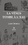 Cover-Bild zum Titel 'La Vénus tombe à l'eau' von 'Lucie Derancy'