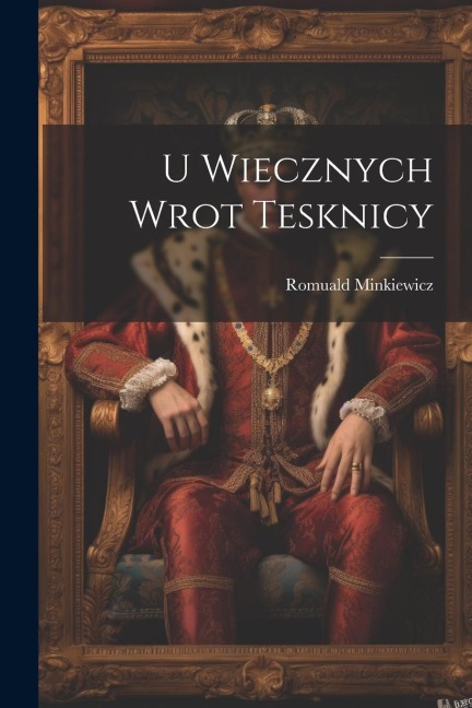 U Wiecznych Wrot Tesknicy - Romuald Minkiewicz