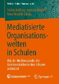 Mediatisierte Organisationswelten in Schulen - Stefan Welling, Arne Hendrik Schulz, Andreas Breiter