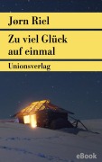 Cover-Bild zum Titel 'Zu viel Glück auf einmal' von 'Jørn Riel'