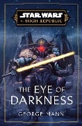 Star Wars: The Eye of Darkness (The High Republic) - George Mann