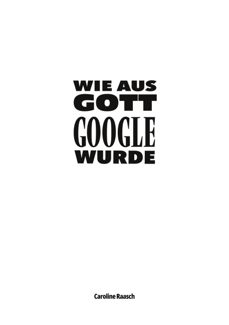 Wie aus Gott Google wurde - Caroline Raasch