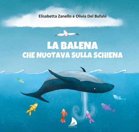 La balena che nuotava sulla schiena - Elisabetta Zanello, Olivia Del Bufalo
