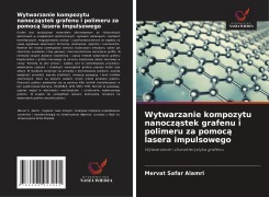 Cover-Bild zum Titel 'Wytwarzanie kompozytu nanocz¿stek grafenu i polimeru za pomoc¿ lasera impulsowego' von 'Mervat Safar Alamri'