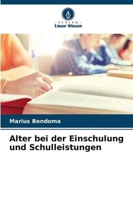 Alter bei der Einschulung und Schulleistungen - Marius Bendoma
