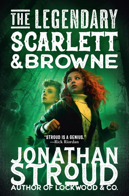 The Legendary Scarlett and Browne - Jonathan Stroud
