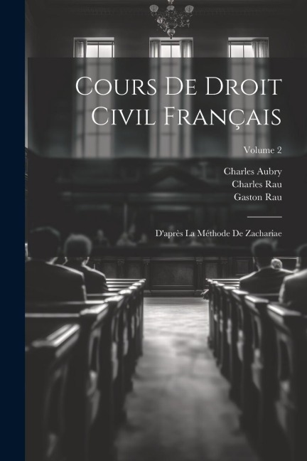 Cours De Droit Civil Français: D'après La Méthode De Zachariae; Volume 2 - Charles Rau, Charles Aubry, Gaston Rau