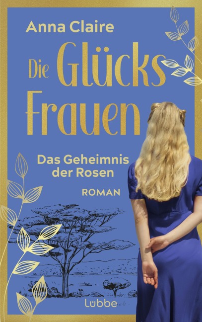 Die Glücksfrauen - Das Geheimnis der Rosen - Anna Claire