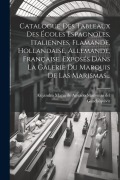 Cover-Bild zum Titel 'Catalogue Des Tableaux Des Écoles Espagnoles, Italiennes, Flamande, Hollandaise, Allemande, Française, Exposés Dans La Galerie Du Marquis De Las Maris' von ''
