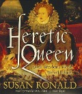 Heretic Queen: Queen Elizabeth I and the Wars of Religion - Susan Ronald