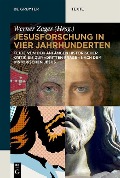 Jesusforschung in vier Jahrhunderten - 