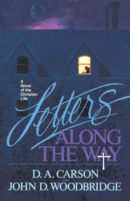 Letters Along the Way - D A Carson, John D Woodbridge