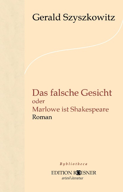 Das falsche Gesicht oder Marlowe ist Shakespeare: Roman - Gerald Szyszkowitz
