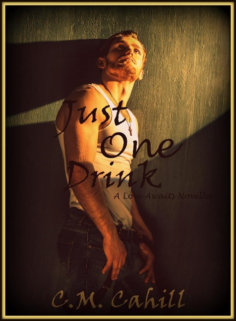 Just One Drink (Love Awaits) - C. M. Cahill