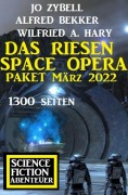 Cover-Bild zum Titel 'Das Riesen Space Opera Paket März 2022: 1300 Seiten Science Fiction Abenteuer' von 'Alfred Bekker, Jo Zybell, Wilfried A. Hary'