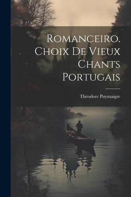 Romanceiro. Choix De Vieux Chants Portugais - Théodore Puymaigre