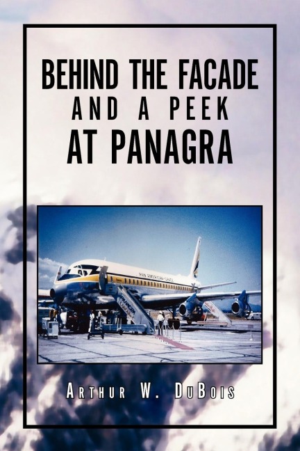 Behind the Facade and a Peek at Panagra - Arthur W. DuBois