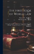 The First Book of World law; a Compilation of the International Conventions to Which the Principal Nations are Signatory, With a Survey of Their Signi - World Peace Foundation, Raymond L. Bridgman