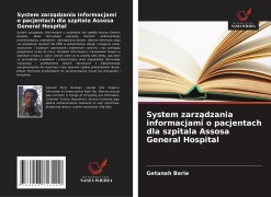 Cover-Bild zum Titel 'System zarz¿dzania informacjami o pacjentach dla szpitala Assosa General Hospital' von 'Getaneh Berie'